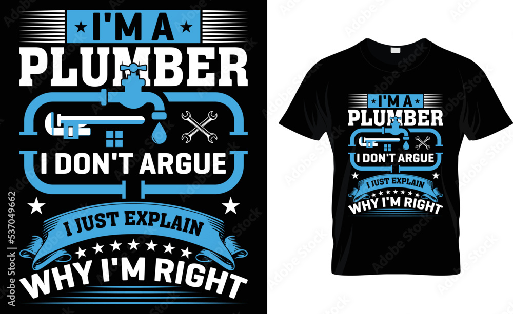 I'm A Plumber I Don't Argue I Just Explain Why I'm Right. I'm A Plumber I Don't Argue I Just Explain Why I'm Right.