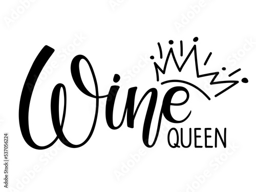 Wine queen inscription. Label element wine queen. Vector calligraphy lettering with crown sketch on white background. Black and white Handwritten phrase for card, Poster, Sticker. Funny wine slogan.