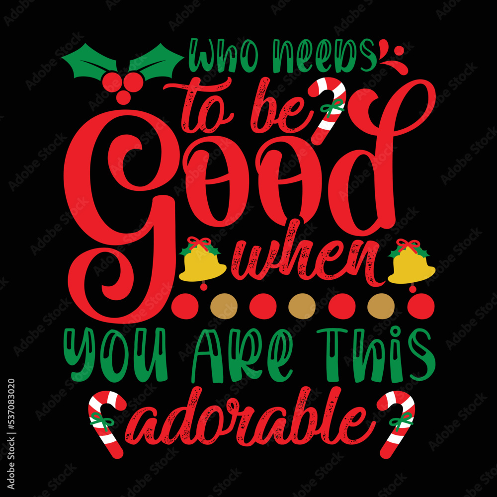 Who Needs To Be Good Wher You Are This Adorable shirt, Merry Christmas shirt, Christmas Svg, Christmas Clipart, Christmas Vector, Christmas Sign, Christmas Cut File, Christmas SVG Shirt Print Te Who Needs To Be Good Wher You Are This Adorable shirt, Merry Christmas shirt, Christmas Svg, Christmas Clipart, Christmas Vector, Christmas Sign, Christmas Cut File, Christmas SVG Shirt Print Te