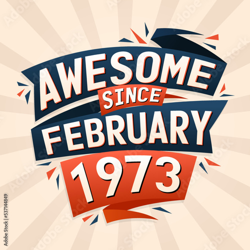 Awesome since February 1973. Born in February 1973 birthday quote vector design