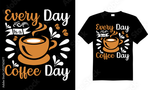 Coffee typography t-shirt vector design. Every day is a coffee day.