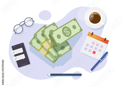 Money cash pile bunch earn on table top view vector or dollar currency paper lots big heap graphic illustrated, debt credit loan payment date time day on calendar, contribution donation fee pay image