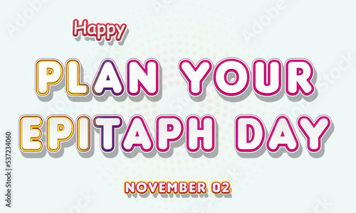 Happy Plan Your Epitaph Day, November 02. Calendar of November Retro Text Effect, Vector design