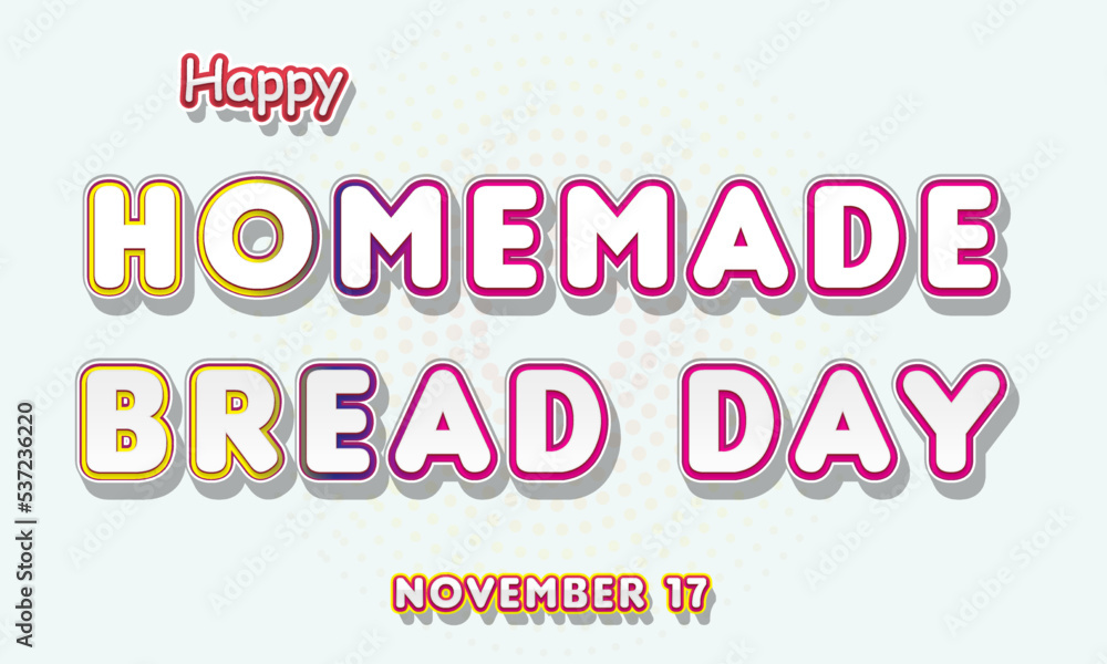 Happy Homemade Bread Day, November 17. Calendar of November Retro Text Effect, Vector design Happy Homemade Bread Day, November 17. Calendar of November Retro Text Effect, Vector design