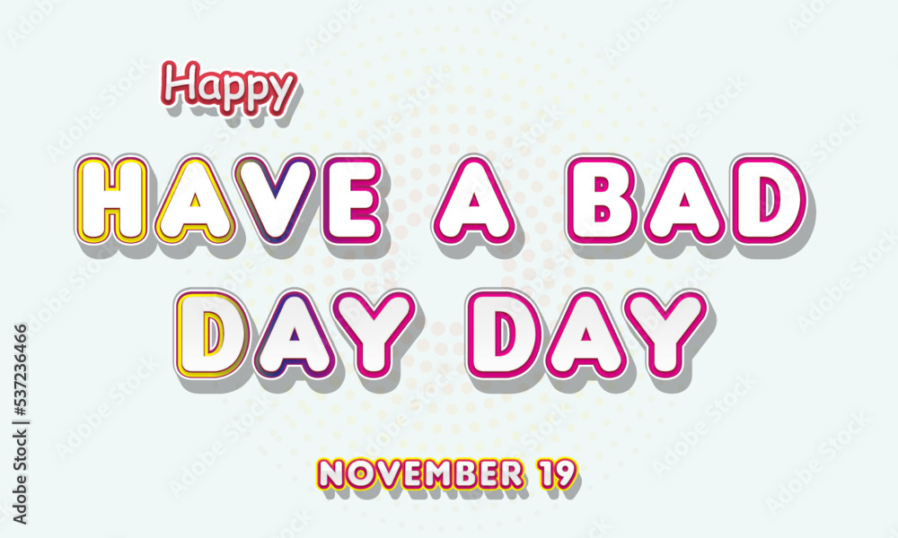 Happy Have a Bad Day Day, November 19. Calendar of November Retro Text Effect, Vector design