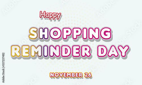 Happy Shopping Reminder Day, November 26. Calendar of November Retro Text Effect, Vector design