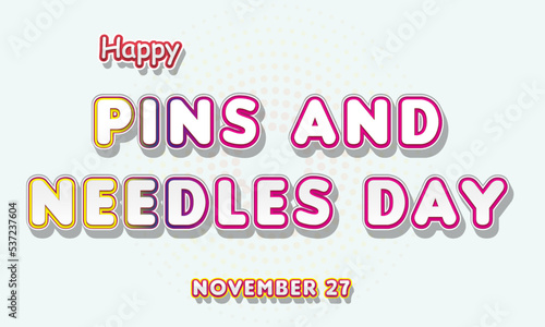 Happy Pins and Needles Day, November 27. Calendar of November Retro Text Effect, Vector design