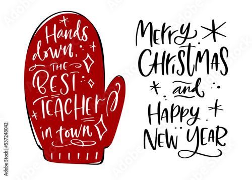 Christmas teacher appreciation card. Merry Christmas and Happy New year modern calligraphy greeting phrase for winter holidays gift with mitten silhouette.