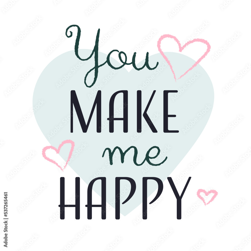 Handwritten inscription You make me happy quote, modern calligraphy, vector illustration