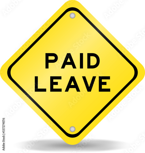 Yellow color transportation sign with word paid leave on white background