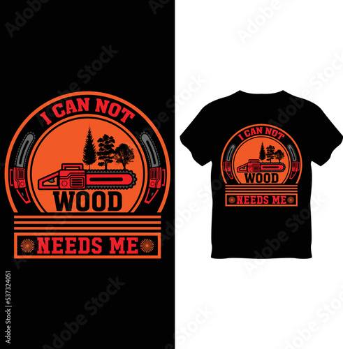 I can not wood needs me t-shirt design template