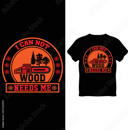 I can not wood needs me t-shirt design template