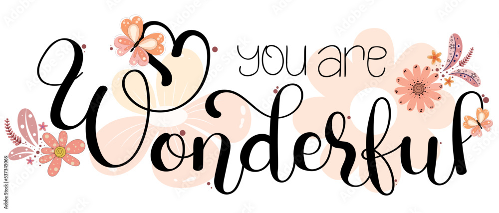 You are Wonderful. Slogan WONDERFUL text vector lettering with flowers background, butterfly and leaves. Design banner, print, cute card. Illustration beauty You are Wonderful. Slogan WONDERFUL text vector lettering with flowers background, butterfly and leaves. Design banner, print, cute card. Illustration beauty