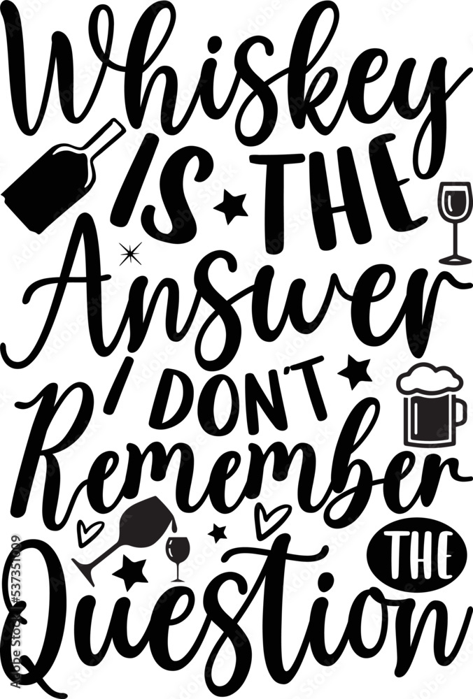 Whiskey is the answer I don’t remember the question- alcohol T-shirt Design, Handwritten Design phrase, calligraphic characters, Hand Drawn and vintage vector illustrations, svg, EPS Whiskey is the answer I don’t remember the question- alcohol T-shirt Design, Handwritten Design phrase, calligraphic characters, Hand Drawn and vintage vector illustrations, svg, EPS