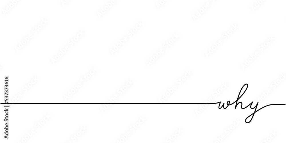 Why word - continuous one line with word. Minimalistic drawing of phrase illustration. Why word - continuous one line with word. Minimalistic drawing of phrase illustration.