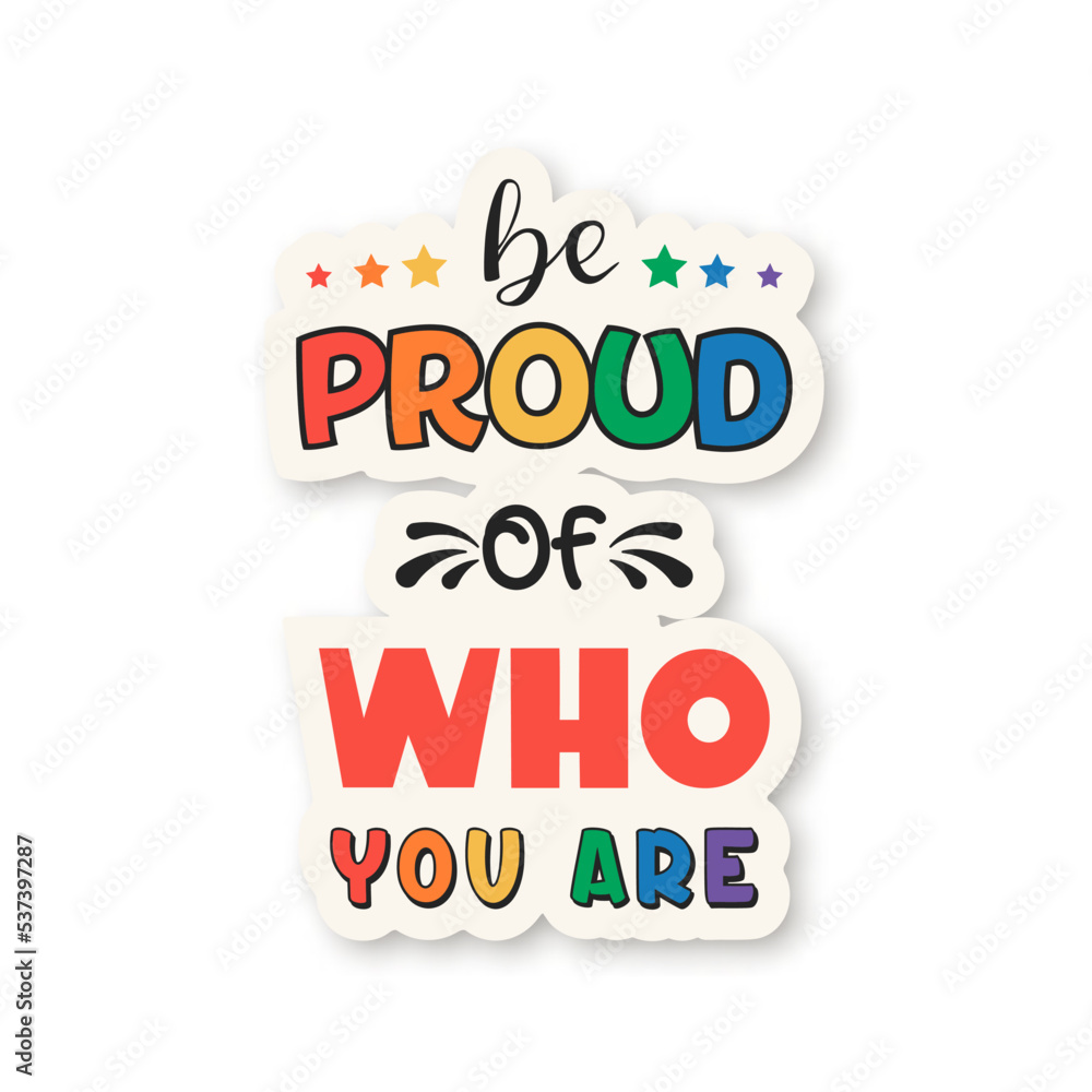 Be Proud of Who You Are. Vector T-shirt Print, Plackard for Pride Month ...