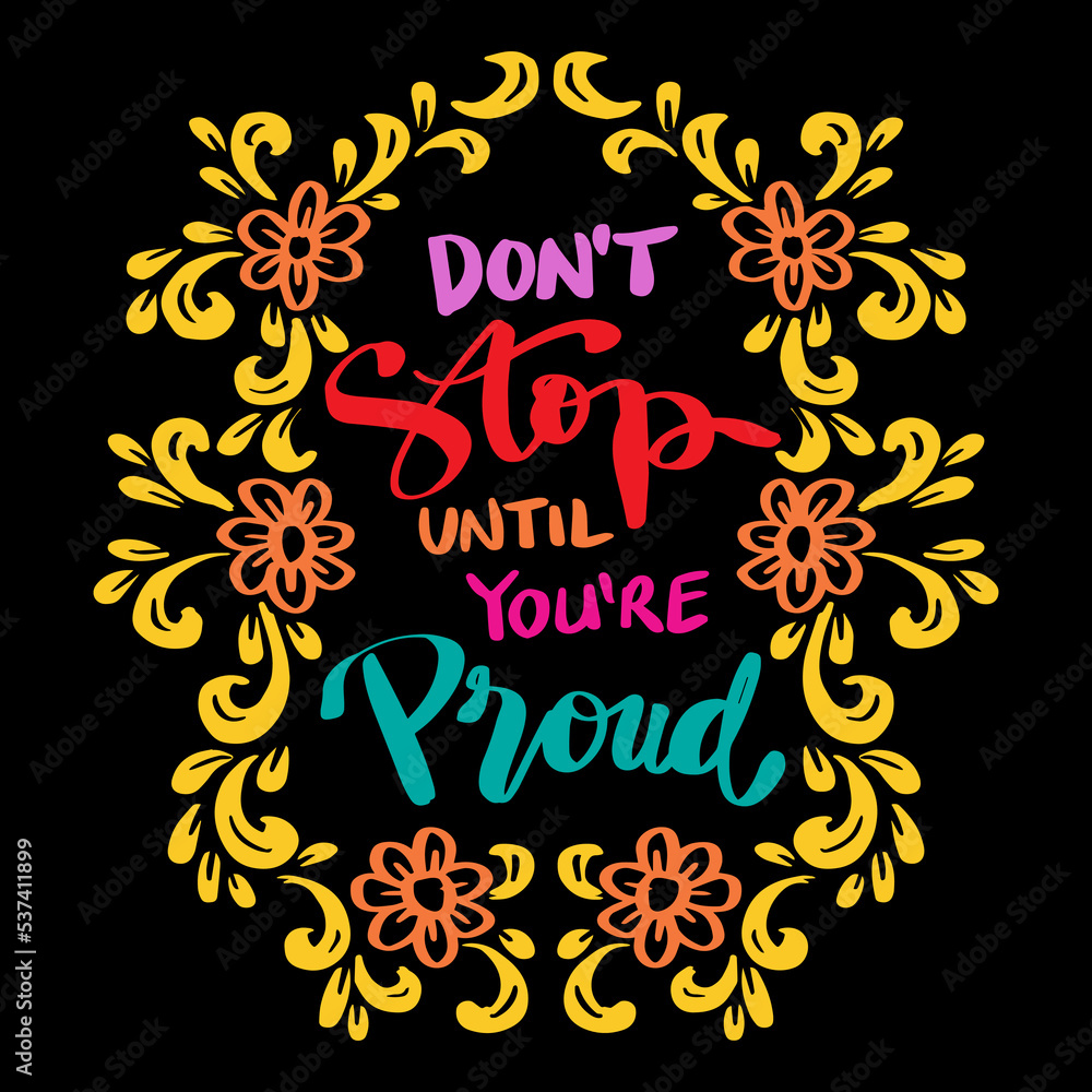Don't stop until you're proud hand lettering. Poster quotes. Don't stop until you're proud hand lettering. Poster quotes.