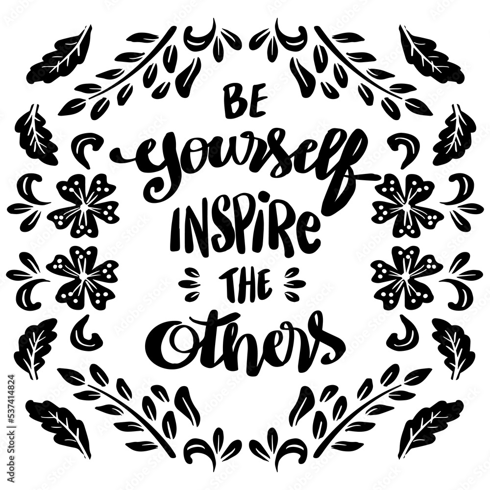 Be yourself inspire the others hand lettering. Poster quotes.
