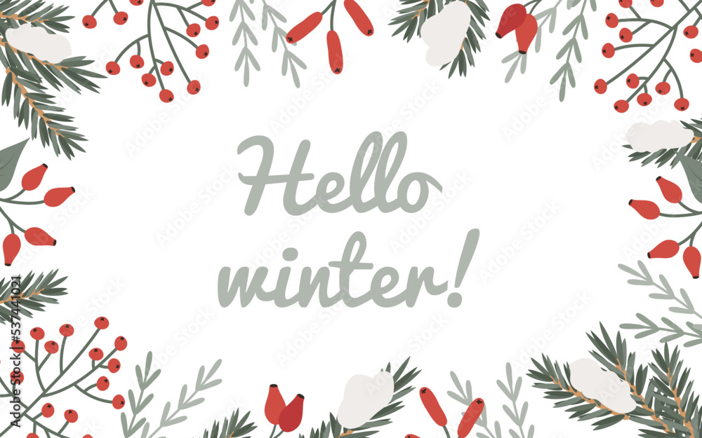 Christmas banner with the text, Hello winter! A frame of green spruce branches, red rosehip berries, cranberries, currants and snow flakes. Vector New Year's template for text, poster.