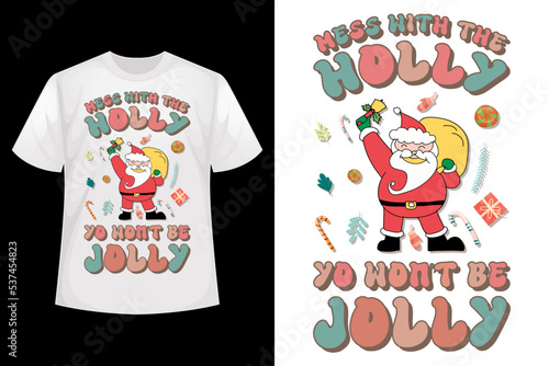 Mess with the hooly yo won’t be jolly - Christmas t-shirt design template