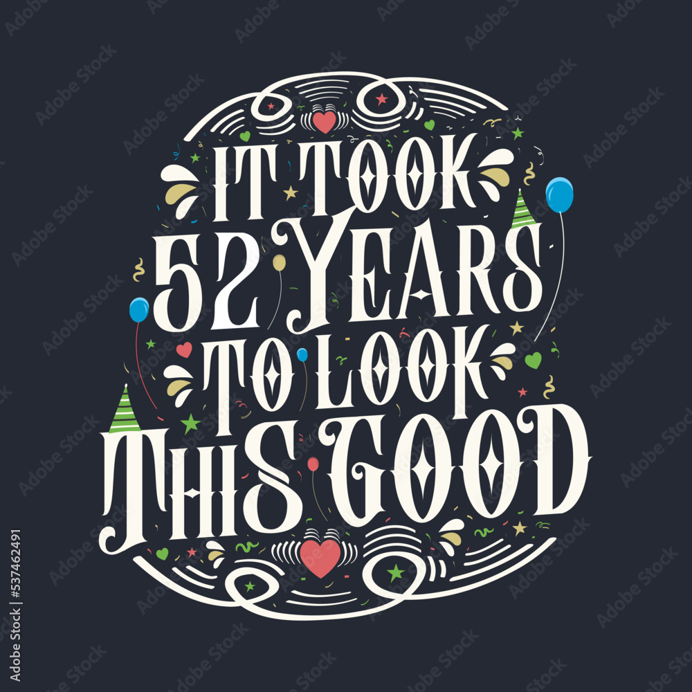 It took 52 years to look this good. 52 Birthday and 52 anniversary celebration Vintage lettering design.