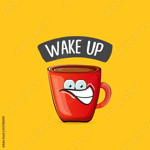 Wake up funny quote with cute red coffee cup character and speech bubble isolated orange background. Vector Wake up slogan and Coffee cartoon poster, flyer, label sticker, funny banner design template