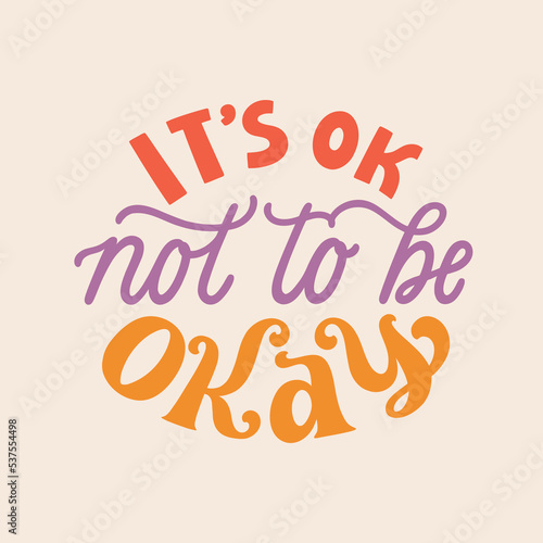 It s okay not to be okay. Hand written lettering quote. Mental health motivational phrase. MInimalistic modern typographic slogan. Depression awareness.