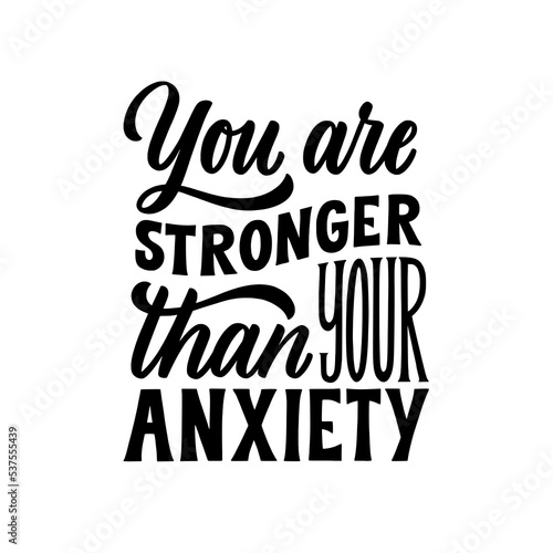 You are stronger than your Anxiety. Hand written lettering quote. Mental health motivational phrase. MInimalistic modern typographic slogan.
