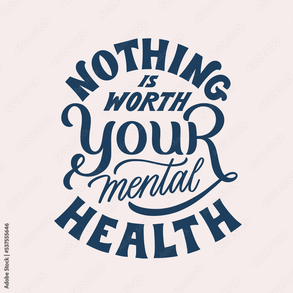 Nothing is worth your mental health. Hand written lettering quote. Mental health motivational phrase. MInimalistic modern typographic slogan. Depression awareness.