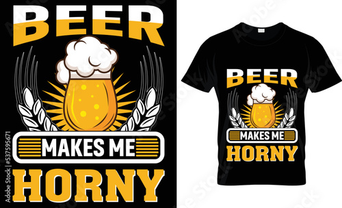 beer makes me horny t-shirt design.