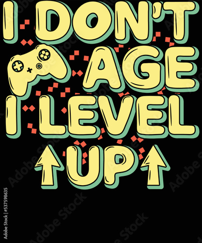 I don't age I level up, Game life Shirt