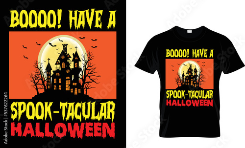 BOOOO! HAVE A SPOOK - TACULAR HALLOWEEN...T-SHIRT DESIGN