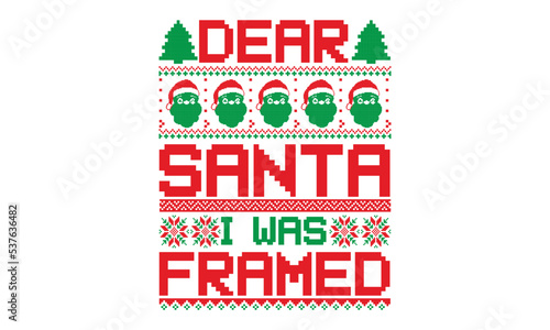 Dear santa I was framed - ugly christmas sweater t shirt Design and svg, Calligraphy T-shirt design, EPS, SVG Files for Cutting, bag, cups, card, EPS 10
