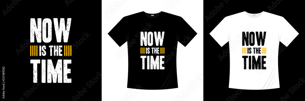 Now is the time motivational typography t-shirt design Now is the time motivational typography t-shirt design