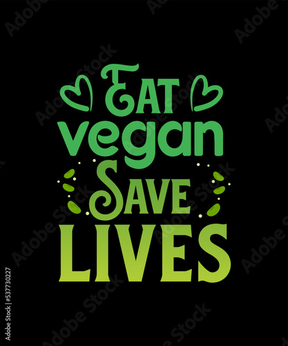 Eat vegan save lives vegan tshirt design