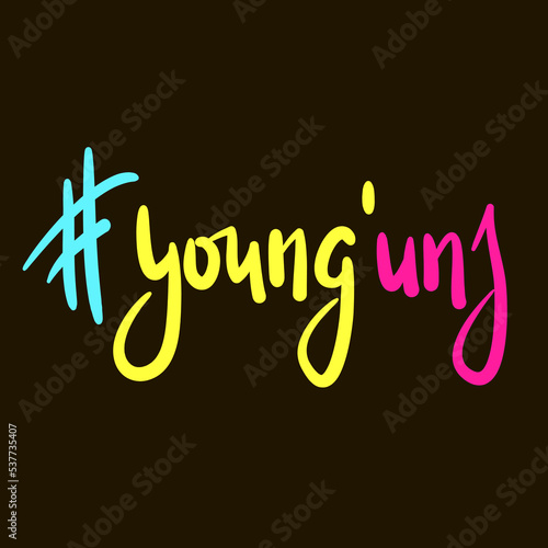 Young'uns - simple inspire motivational quote. Youth slang, idiom. Hand drawn lettering. Print for inspirational poster, t-shirt, bag, cups, card, flyer, sticker, badge. Cute funny vector writing