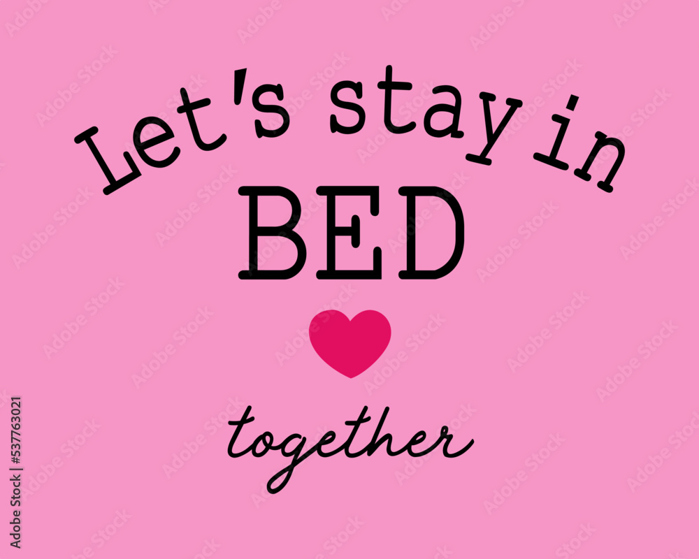 Lets stay in bed love together Typography t shirt print design vector illustration  ready to print