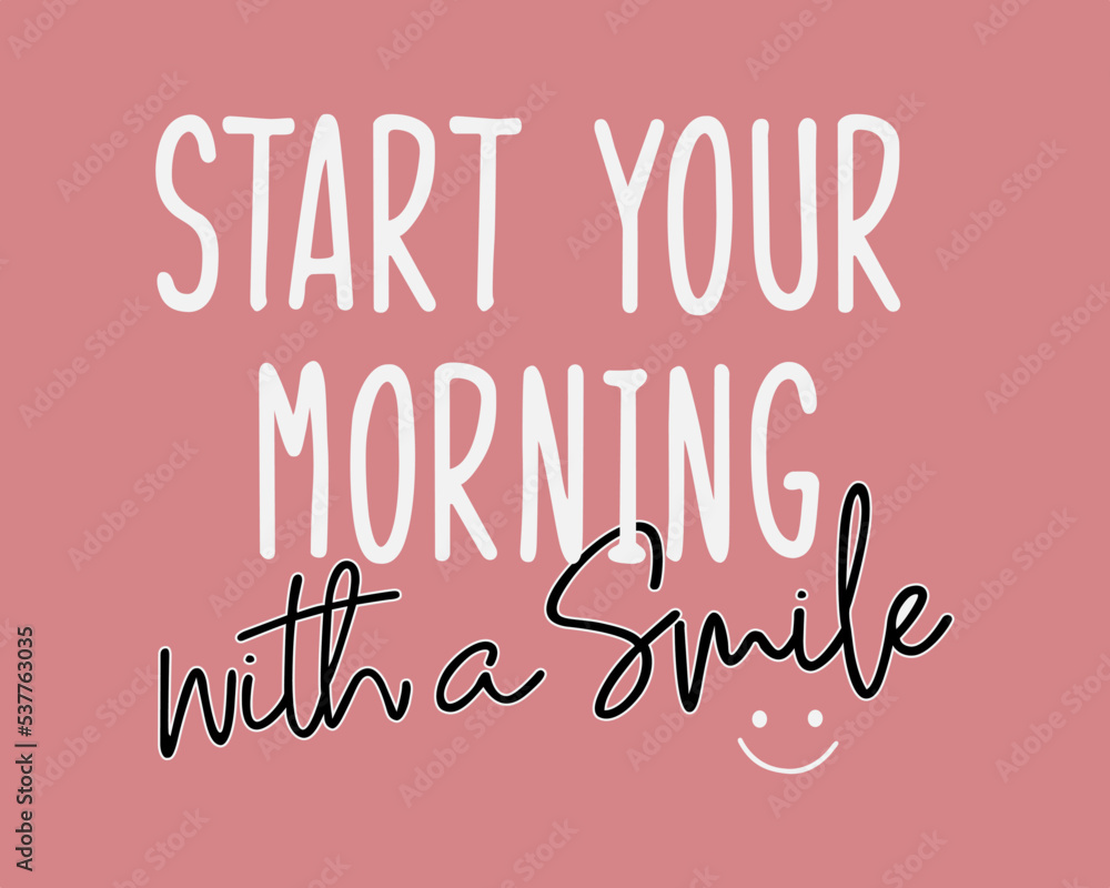 Start your morning with a smile Typography quotes vector illustration design ready to print.