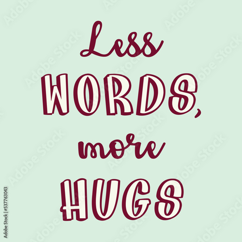 Less words more hugs Typography quotes T shirt print vector illustration design ready to print isolated on light green background