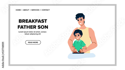 breakfast father son vector. family boy, child home, together dad, food kitchen, childhood man, morning table, kid healthy, eating breakfast father son web flat cartoon illustration