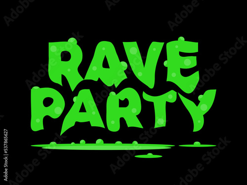 Rave psychedelic, acid trip. Rave party, green acid text with puddles of acid on black background. Design for posters, banners and promotional products. Vector illustration