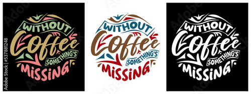 Without coffee Something's missing v2 Funny Cafe Caffeine Drinker Loves Bean Gift T-Shirt