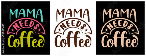 Mama Needs Coffee v1 Funny Cafe Caffeine Drinker Loves Bean Gift T-Shirt