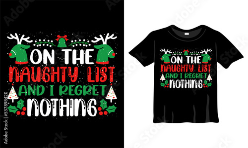 Christmas T-Shirt Design Template on the quote 'On the naughty list and I regret nothing' for Christmas Celebration. Greeting cards, t-shirts, mugs, and gifts. For Men, Women, and Baby clothing