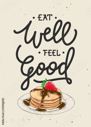 Vector food poster with hand drawn pancakes with strawberry, chocolate engraved sketch and lettering. Eat well feel good, modern mono line calligraphy. Handwritten lettering quote for wall art.