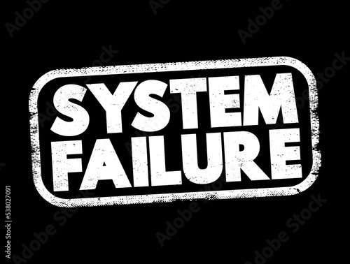 System Failure - problem with hardware or with operating system software that causes your system to end abnormally, text concept stamp