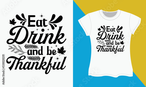 Thanksgiving SVG Cut file T-shirt Design, Eat drink and be thankful