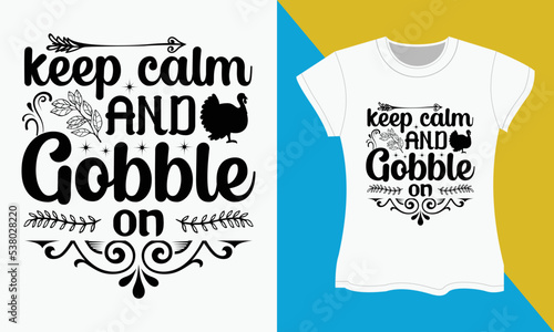 Thanksgiving SVG Cut file T-shirt Design, keep calm and gobble on