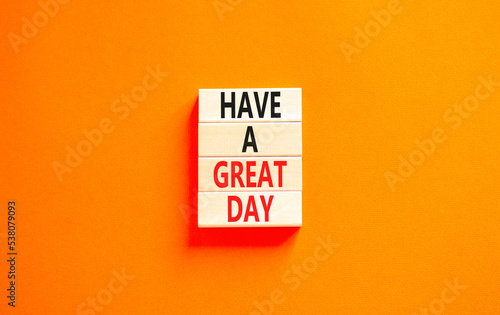 Have a great day symbol. Concept words Have a great day on wooden blocks. Beautiful orange table orange background. Business, psychological Have a great day concept. Copy space.