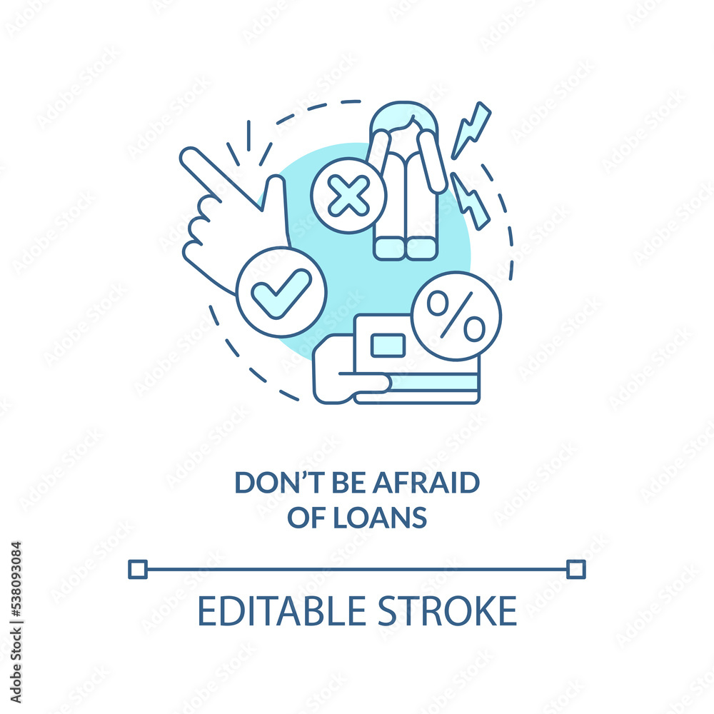 Do not be afraid of loans turquoise concept icon. Managing small business finances abstract idea thin line illustration. Isolated outline drawing. Editable stroke. Arial, Myriad Pro-Bold fonts used